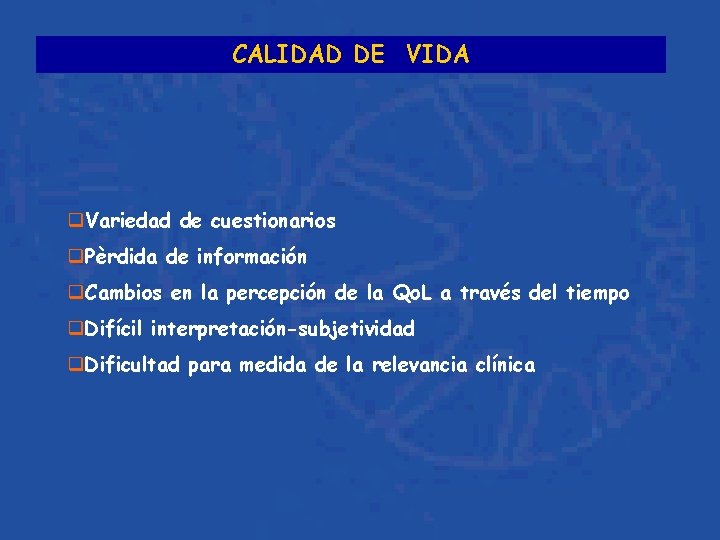 CALIDAD DE VIDA q. Variedad de cuestionarios q. Pèrdida de información q. Cambios en