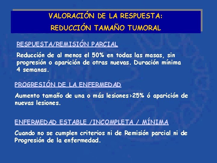 VALORACIÓN DE LA RESPUESTA: REDUCCIÓN TAMAÑO TUMORAL RESPUESTA/REMISIÓN PARCIAL Reducción de al menos el