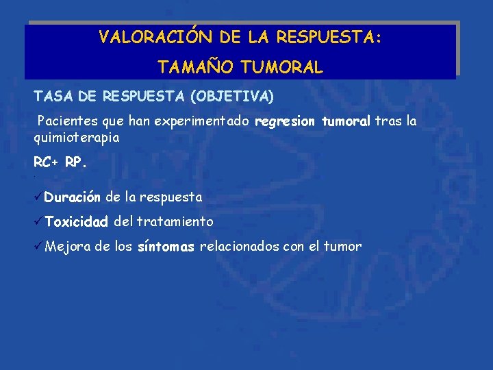 VALORACIÓN DE LA RESPUESTA: TAMAÑO TUMORAL TASA DE RESPUESTA (OBJETIVA) Pacientes que han experimentado