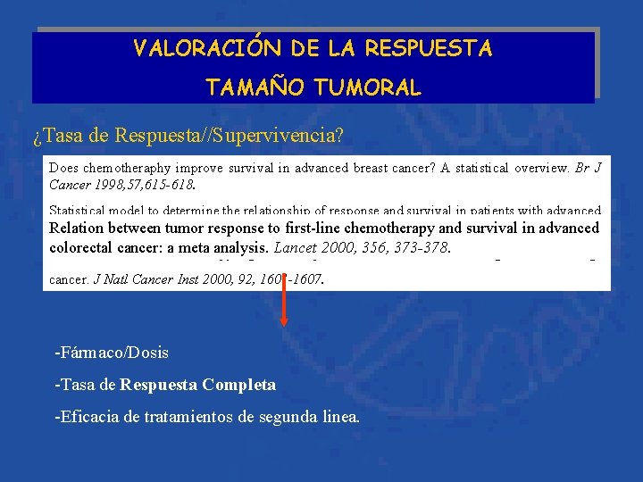 VALORACIÓN DE LA RESPUESTA TAMAÑO TUMORAL ¿Tasa de Respuesta//Supervivencia? Does chemotheraphy improve survival in
