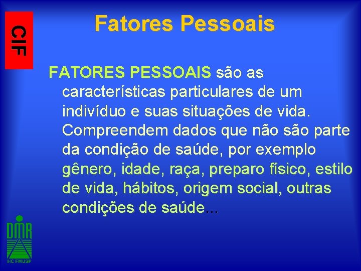 CIF Fatores Pessoais FATORES PESSOAIS são as características particulares de um indivíduo e suas