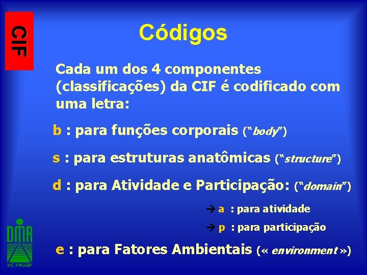 CIF Códigos Cada um dos 4 componentes (classificações) da CIF é codificado com uma