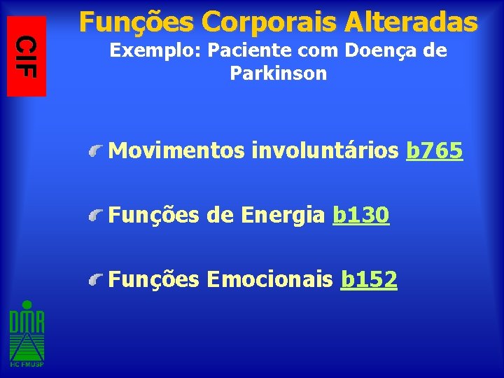 CIF Funções Corporais Alteradas Exemplo: Paciente com Doença de Parkinson Movimentos involuntários b 765