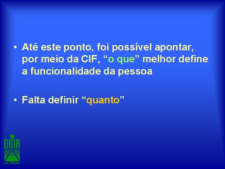  • Até este ponto, foi possível apontar, por meio da CIF, “o que”