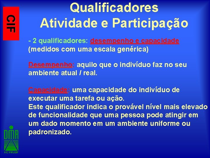 CIF Qualificadores Atividade e Participação - 2 qualificadores: desempenho e capacidade (medidos com uma