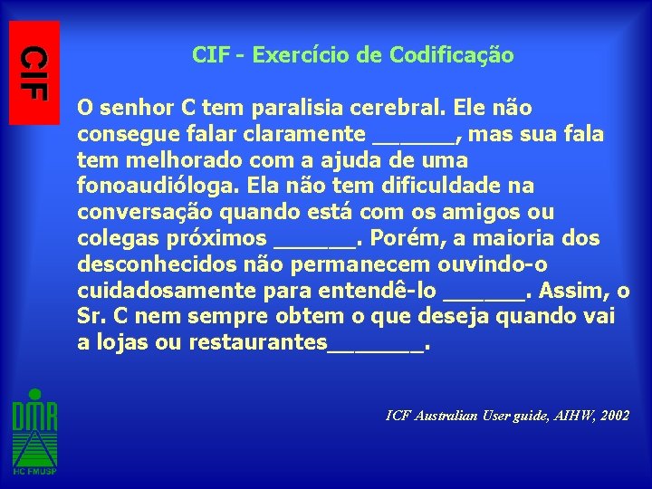 CIF - Exercício de Codificação O senhor C tem paralisia cerebral. Ele não consegue