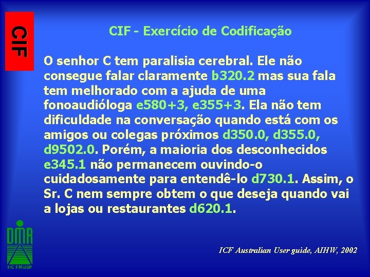 CIF - Exercício de Codificação O senhor C tem paralisia cerebral. Ele não consegue