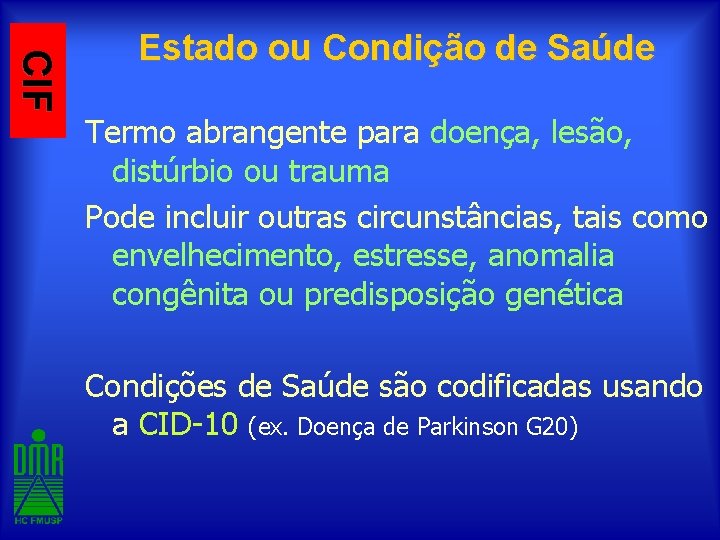 CIF Estado ou Condição de Saúde Termo abrangente para doença, lesão, distúrbio ou trauma