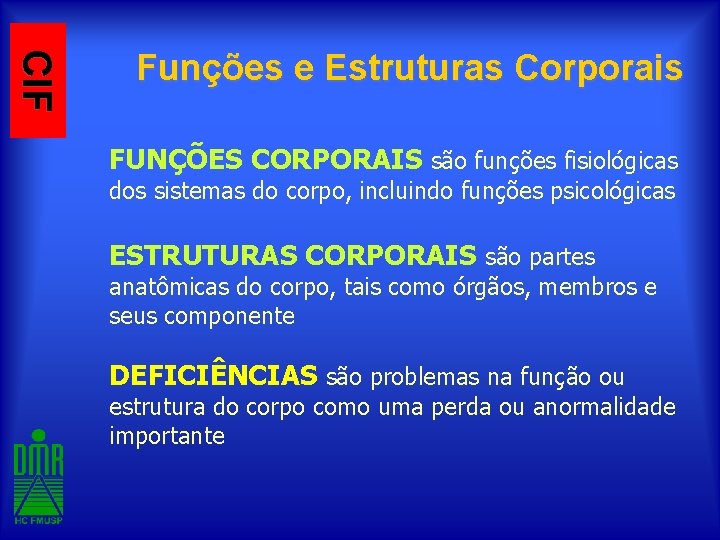 CIF Funções e Estruturas Corporais FUNÇÕES CORPORAIS são funções fisiológicas dos sistemas do corpo,