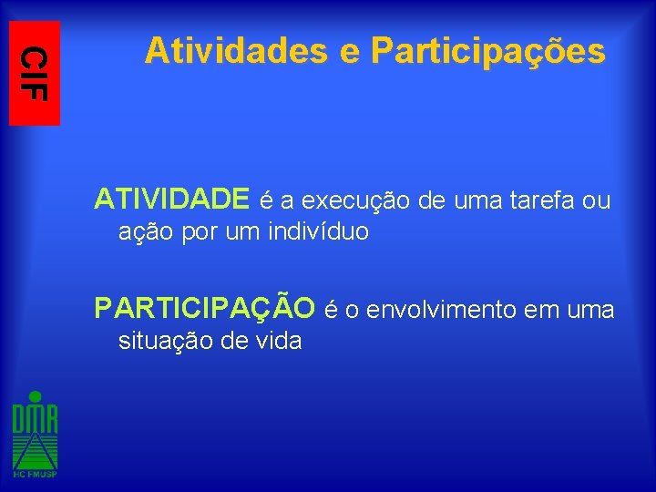CIF Atividades e Participações ATIVIDADE é a execução de uma tarefa ou ação por