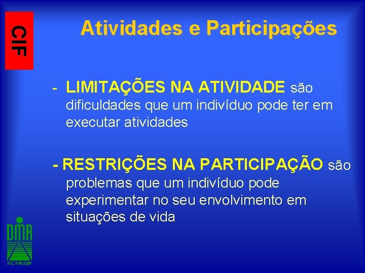 CIF Atividades e Participações - LIMITAÇÕES NA ATIVIDADE são dificuldades que um indivíduo pode