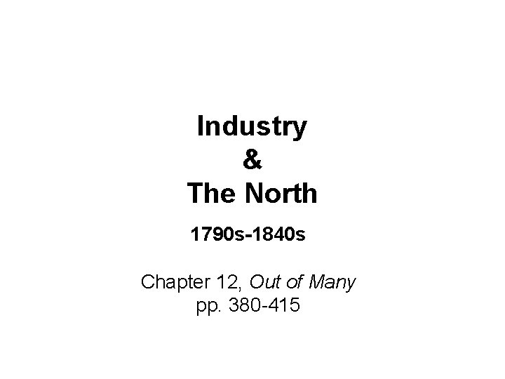 Industry & The North 1790 s-1840 s Chapter 12, Out of Many pp. 380