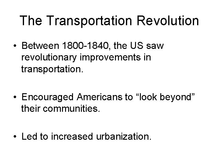 The Transportation Revolution • Between 1800 -1840, the US saw revolutionary improvements in transportation.