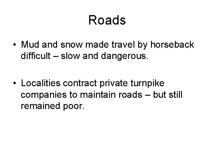 Roads • Mud and snow made travel by horseback difficult – slow and dangerous.