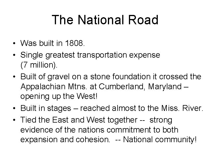 The National Road • Was built in 1808. • Single greatest transportation expense (7