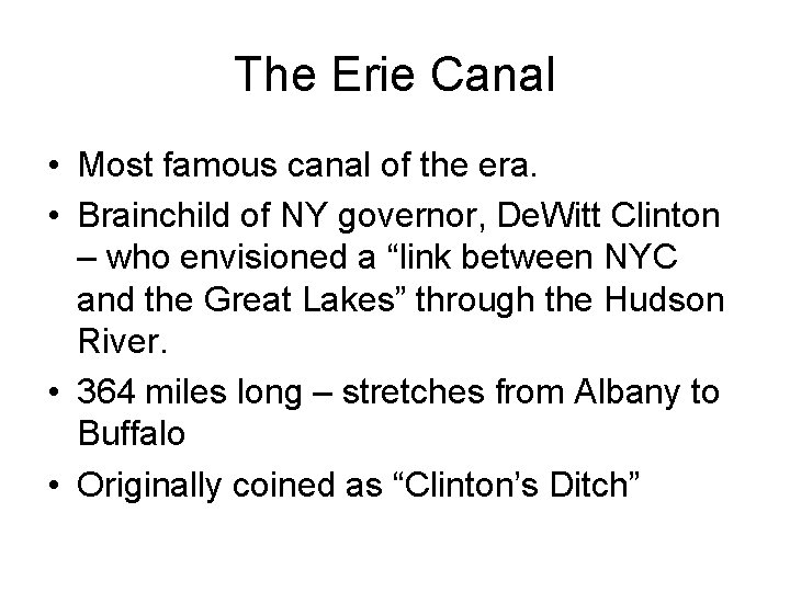 The Erie Canal • Most famous canal of the era. • Brainchild of NY