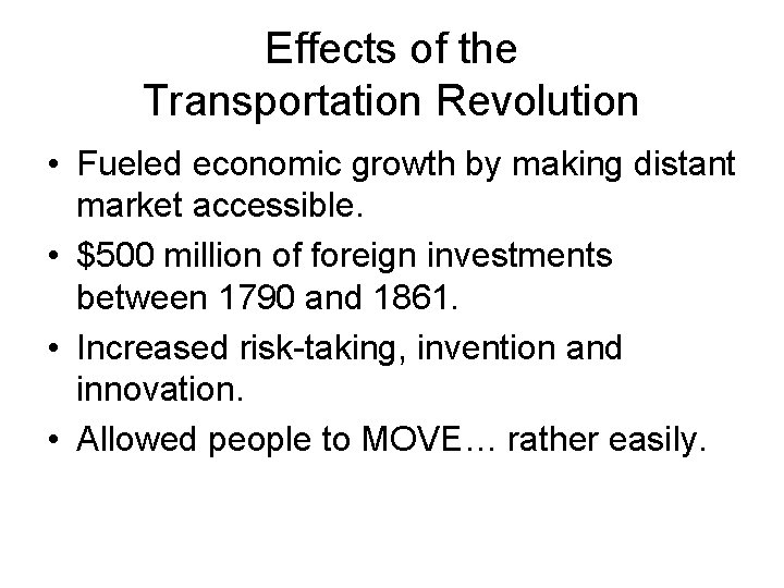 Effects of the Transportation Revolution • Fueled economic growth by making distant market accessible.