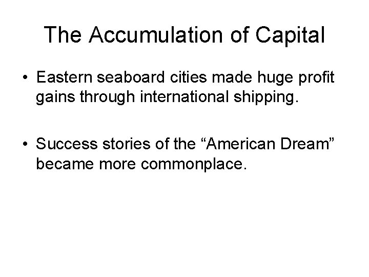 The Accumulation of Capital • Eastern seaboard cities made huge profit gains through international