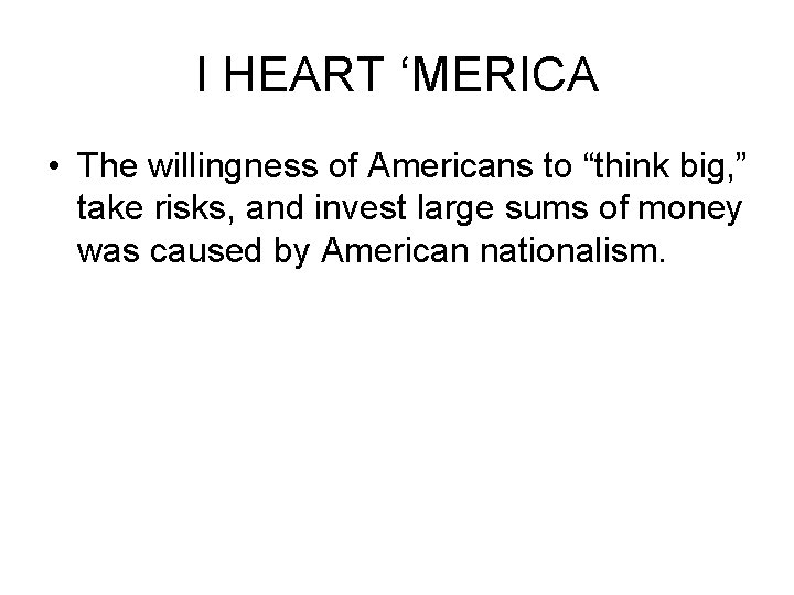 I HEART ‘MERICA • The willingness of Americans to “think big, ” take risks,