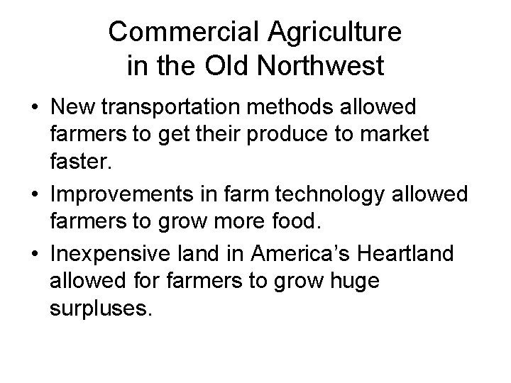 Commercial Agriculture in the Old Northwest • New transportation methods allowed farmers to get