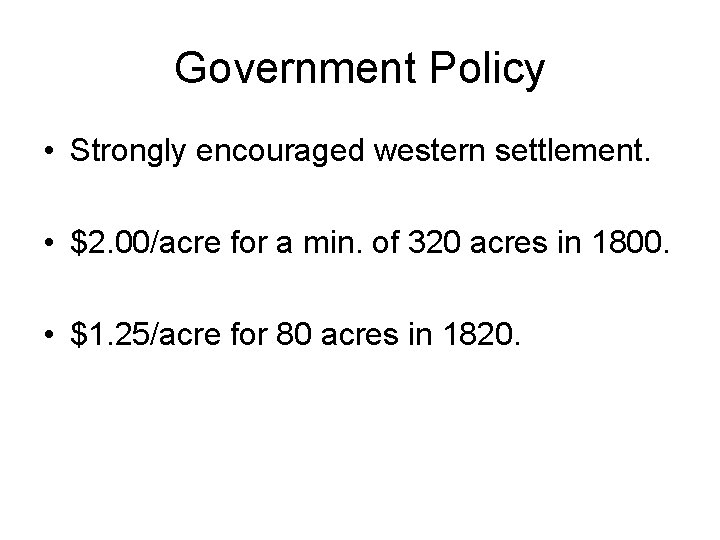 Government Policy • Strongly encouraged western settlement. • $2. 00/acre for a min. of