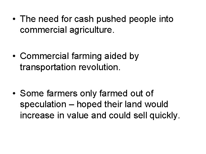  • The need for cash pushed people into commercial agriculture. • Commercial farming