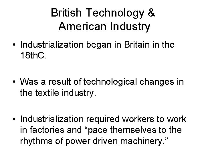 British Technology & American Industry • Industrialization began in Britain in the 18 th.