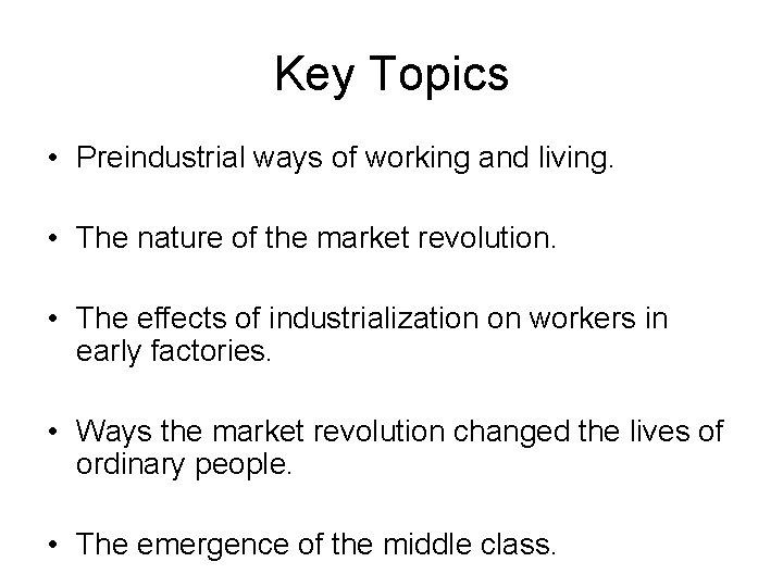 Key Topics • Preindustrial ways of working and living. • The nature of the