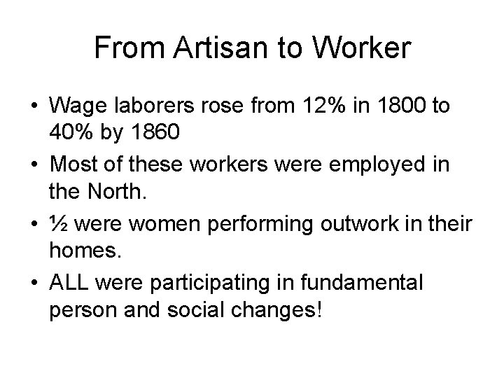 From Artisan to Worker • Wage laborers rose from 12% in 1800 to 40%