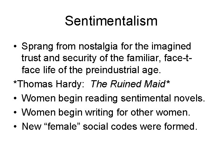 Sentimentalism • Sprang from nostalgia for the imagined trust and security of the familiar,