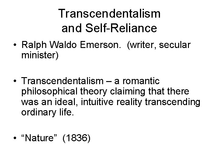 Transcendentalism and Self-Reliance • Ralph Waldo Emerson. (writer, secular minister) • Transcendentalism – a
