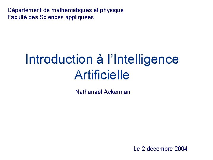 Département de mathématiques et physique Faculté des Sciences appliquées Introduction à l’Intelligence Artificielle Nathanaël