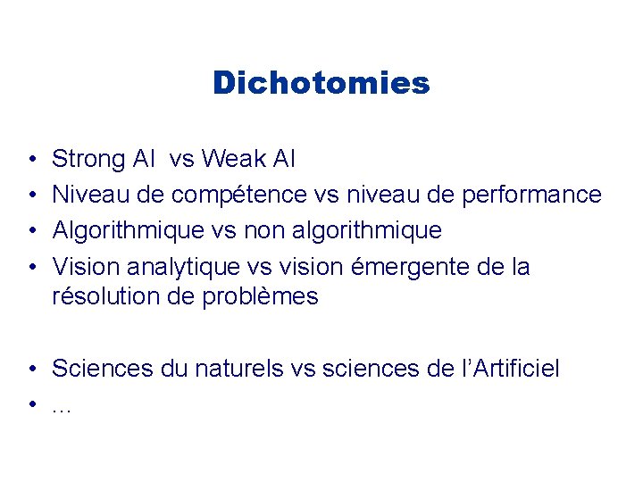 Dichotomies • • Strong AI vs Weak AI Niveau de compétence vs niveau de