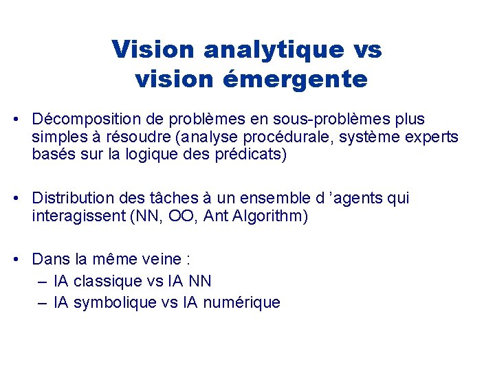 Vision analytique vs vision émergente • Décomposition de problèmes en sous-problèmes plus simples à