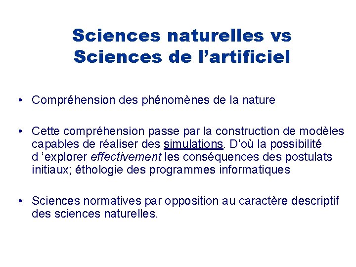 Sciences naturelles vs Sciences de l’artificiel • Compréhension des phénomènes de la nature •