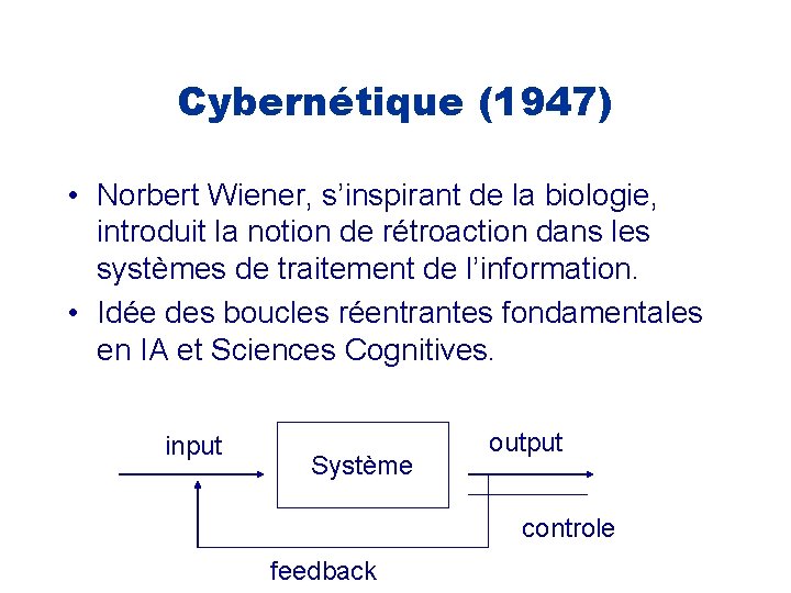 Cybernétique (1947) • Norbert Wiener, s’inspirant de la biologie, introduit la notion de rétroaction