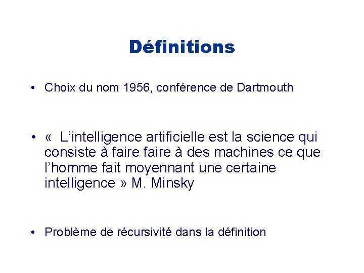 Définitions • Choix du nom 1956, conférence de Dartmouth • « L’intelligence artificielle est