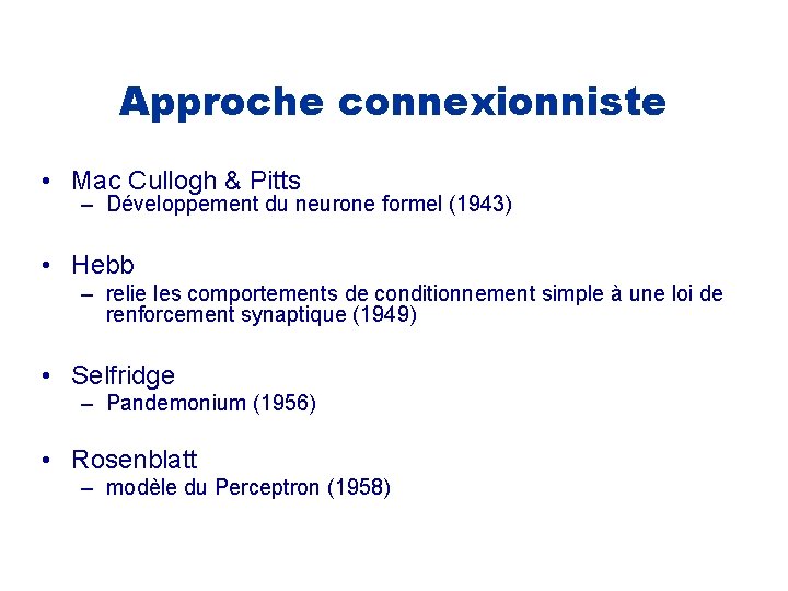 Approche connexionniste • Mac Cullogh & Pitts – Développement du neurone formel (1943) •