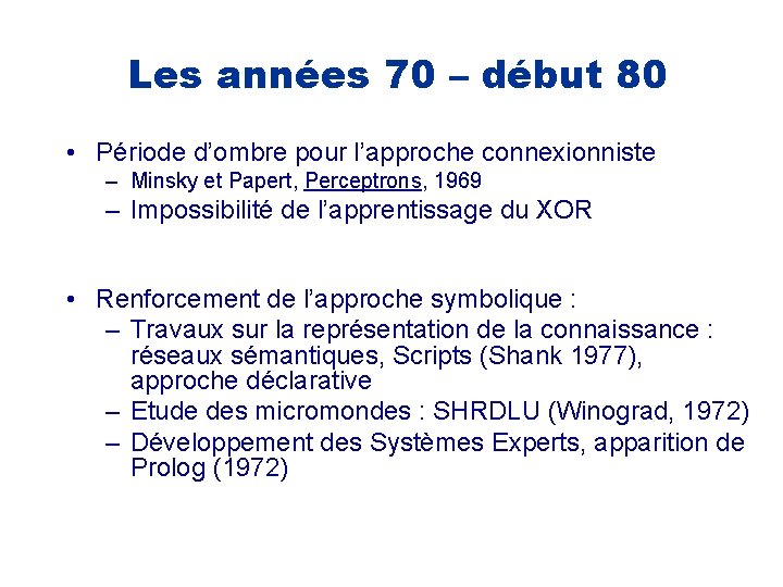 Les années 70 – début 80 • Période d’ombre pour l’approche connexionniste – Minsky