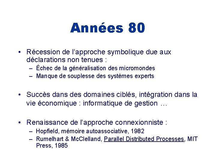Années 80 • Récession de l’approche symbolique due aux déclarations non tenues : –