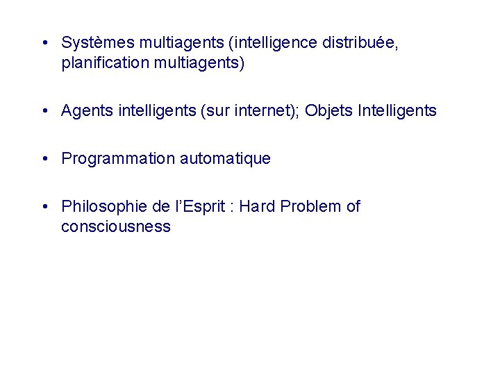  • Systèmes multiagents (intelligence distribuée, planification multiagents) • Agents intelligents (sur internet); Objets