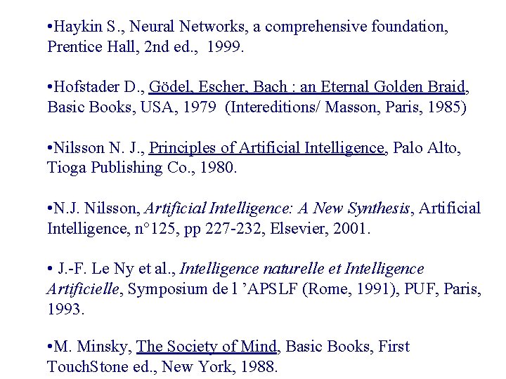  • Haykin S. , Neural Networks, a comprehensive foundation, Prentice Hall, 2 nd