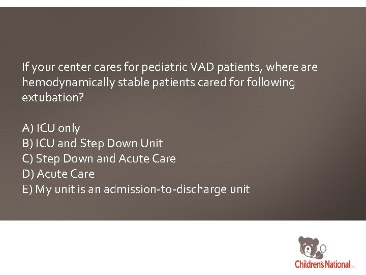 If your center cares for pediatric VAD patients, where are hemodynamically stable patients cared