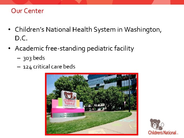 Our Center • Children’s National Health System in Washington, D. C. • Academic free-standing