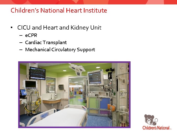 Children’s National Heart Institute • CICU and Heart and Kidney Unit – e. CPR