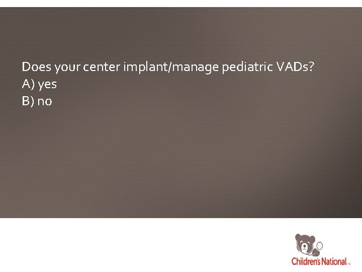 Does your center implant/manage pediatric VADs? A) yes B) no 