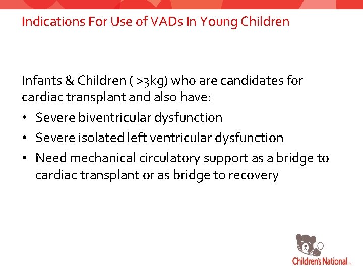 Indications For Use of VADs In Young Children Infants & Children ( >3 kg)