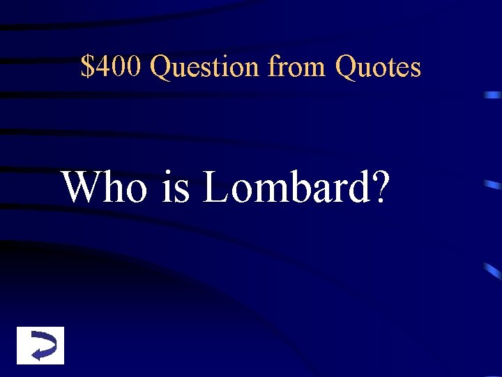 $400 Question from Quotes Who is Lombard? 