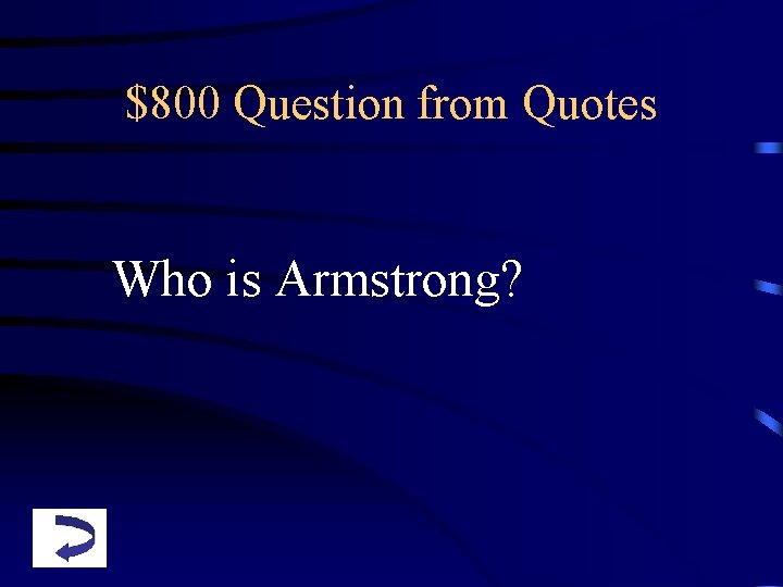 $800 Question from Quotes Who is Armstrong? 