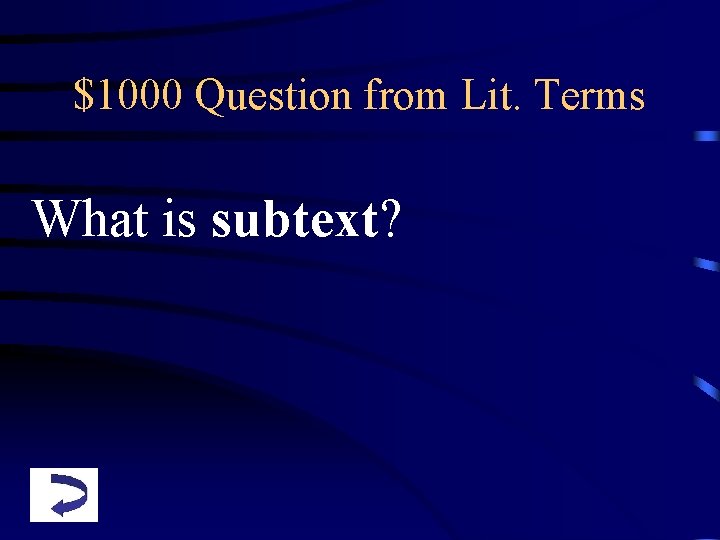 $1000 Question from Lit. Terms What is subtext? 